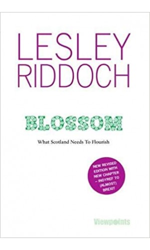 Blossom: What Scotland Needs to Flourish (Post Indyref Post EUref edition)